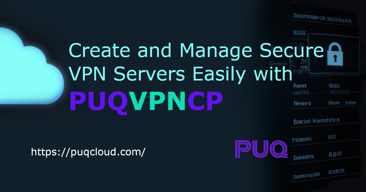 Create and Manage Secure VPN Servers Easily with Our Software PUQcloud